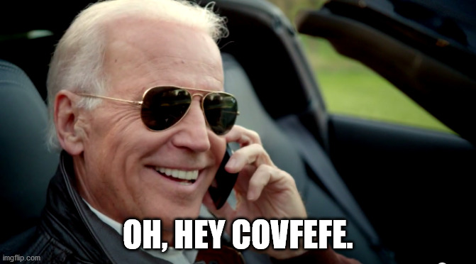 Biden sunglasses phone | OH, HEY COVFEFE. | image tagged in biden sunglasses phone | made w/ Imgflip meme maker