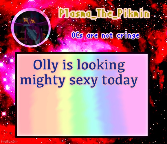 S | Olly is looking mighty sexy today | image tagged in plasma s sexy template | made w/ Imgflip meme maker
