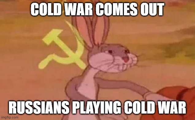 we must be the victor | COLD WAR COMES OUT; RUSSIANS PLAYING COLD WAR | image tagged in bugs bunny communist | made w/ Imgflip meme maker