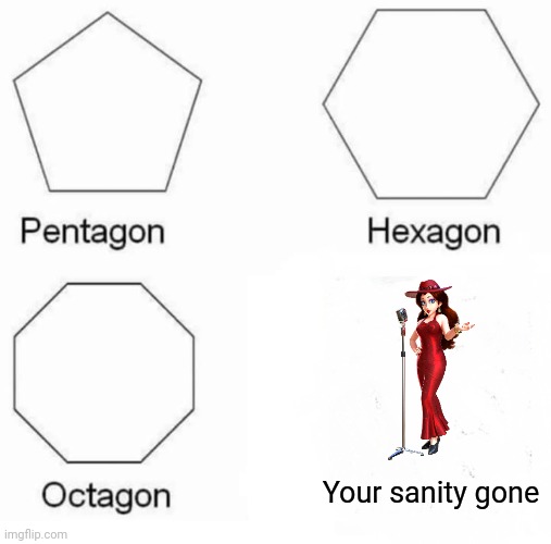 that s gg upid Pauline sprit | Your sanity gone | image tagged in memes,pentagon hexagon octagon,super smash bros | made w/ Imgflip meme maker