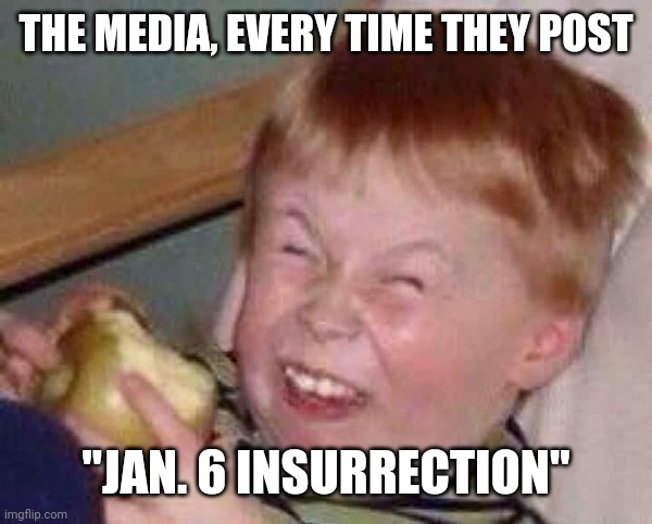 Hurhur, I'm a news outlet | THE MEDIA, EVERY TIME THEY POST; "JAN. 6 INSURRECTION" | image tagged in apple eating kid,capitol hill,mainstream media,media | made w/ Imgflip meme maker