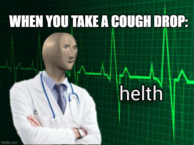 Stonks Helth | WHEN YOU TAKE A COUGH DROP: | image tagged in stonks helth | made w/ Imgflip meme maker