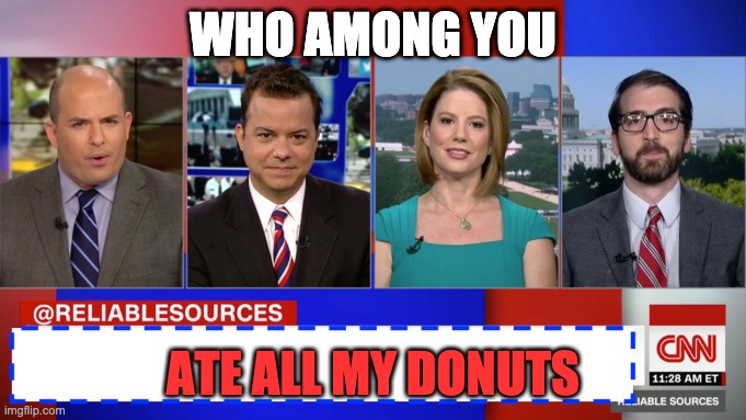Brian Stelter Wants Donuts | WHO AMONG YOU; ATE ALL MY DONUTS | image tagged in brian stelter wants donuts | made w/ Imgflip meme maker