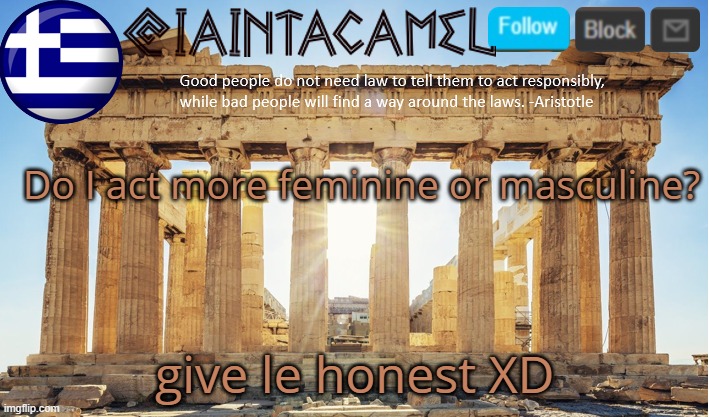 iaintacamel | Do I act more feminine or masculine? give le honest XD | image tagged in iaintacamel | made w/ Imgflip meme maker