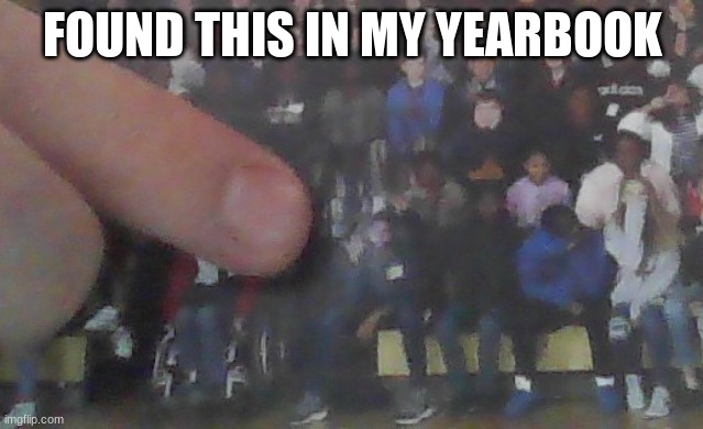 yep, thats it | FOUND THIS IN MY YEARBOOK | image tagged in memes,funny memes,funny,middle school,middle finger | made w/ Imgflip meme maker
