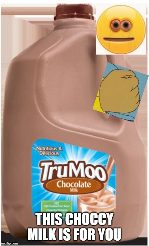 Choccy Milk Meme Template | THIS CHOCCY MILK IS FOR YOU | image tagged in choccy milk meme template | made w/ Imgflip meme maker