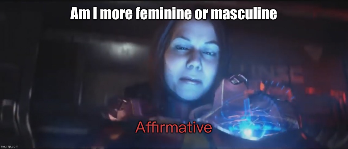 Bc yes | Am I more feminine or masculine | image tagged in vale affirmative | made w/ Imgflip meme maker