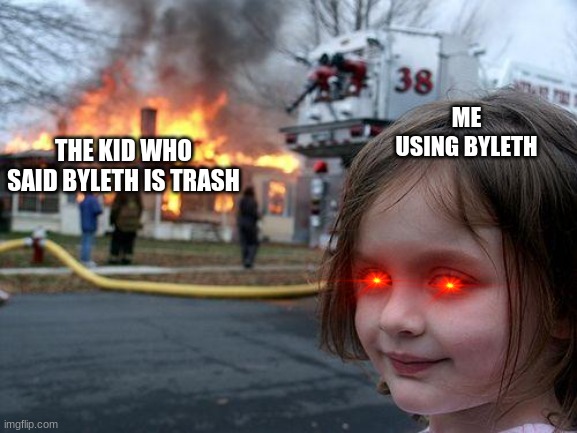NOBODY TEASE MY BOI | ME USING BYLETH; THE KID WHO SAID BYLETH IS TRASH | image tagged in super smash bros,disaster girl,memes | made w/ Imgflip meme maker