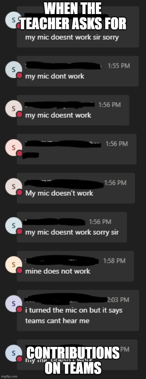 When the teacher asks for a contribution on teams | WHEN THE TEACHER ASKS FOR; CONTRIBUTIONS ON TEAMS | image tagged in school,school meme,online school | made w/ Imgflip meme maker