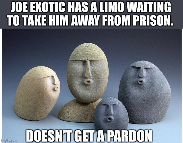 Should have hired a different psychic | JOE EXOTIC HAS A LIMO WAITING TO TAKE HIM AWAY FROM PRISON. DOESN’T GET A PARDON | image tagged in ooooooo,joe exotic | made w/ Imgflip meme maker