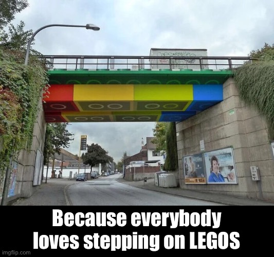 Lego Bridge in Germany | Because everybody loves stepping on LEGOS | image tagged in funny memes,legos | made w/ Imgflip meme maker