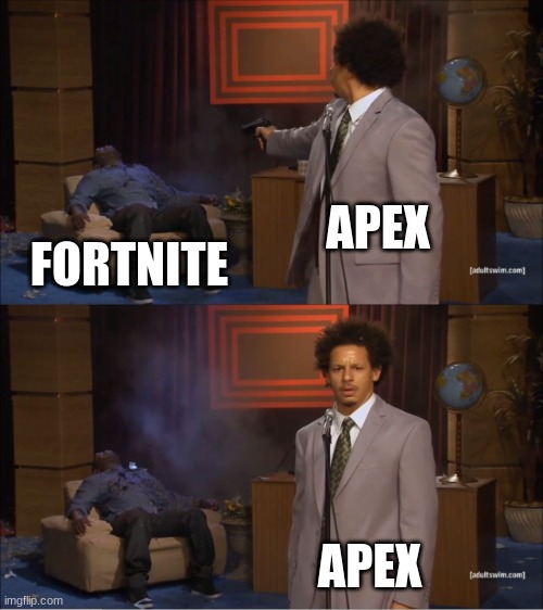 Who Killed Hannibal | APEX; FORTNITE; APEX | image tagged in memes,who killed hannibal | made w/ Imgflip meme maker