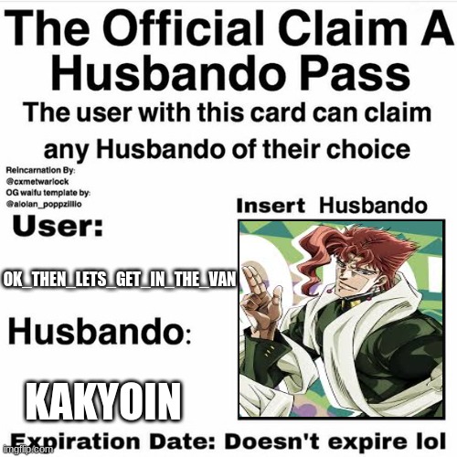 MINE | OK_THEN_LETS_GET_IN_THE_VAN; KAKYOIN | image tagged in claim your husbando | made w/ Imgflip meme maker