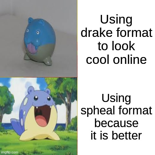 Drake Hotline Bling | Using drake format to look cool online; Using spheal format because it is better | image tagged in memes,drake hotline bling | made w/ Imgflip meme maker