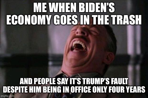 This will be interesting. Sad, too. | ME WHEN BIDEN’S ECONOMY GOES IN THE TRASH; AND PEOPLE SAY IT’S TRUMP’S FAULT DESPITE HIM BEING IN OFFICE ONLY FOUR YEARS | image tagged in spider man boss,funny,politics,leftists,nonsense,economy | made w/ Imgflip meme maker