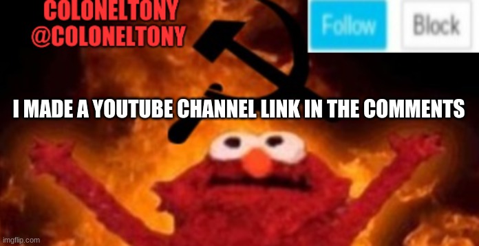 ColonelTony anoucment #2 | I MADE A YOUTUBE CHANNEL LINK IN THE COMMENTS | image tagged in coloneltony anoucment 2 | made w/ Imgflip meme maker