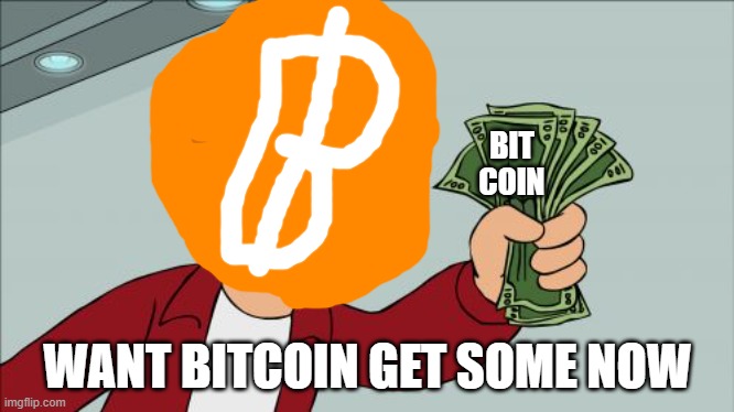 Shut Up And Take My Money Fry | BIT COIN; WANT BITCOIN GET SOME NOW | image tagged in memes,shut up and take my money fry | made w/ Imgflip meme maker