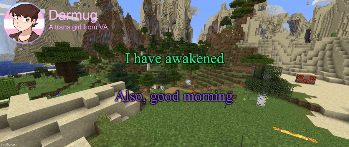 Darmug's announcement template | I have awakened; Also, good morning | image tagged in darmug's announcement template | made w/ Imgflip meme maker