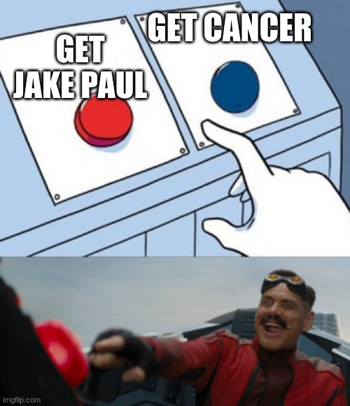 GET CANCER GET JAKE PAUL | image tagged in dr eggman | made w/ Imgflip meme maker