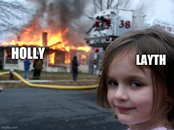 Disaster Girl Meme | HOLLY LAYTH | image tagged in memes,disaster girl | made w/ Imgflip meme maker