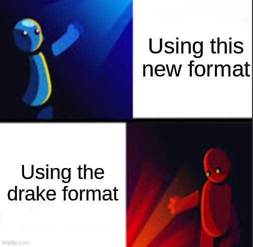 Yes,No | Using this new format; Using the drake format | image tagged in yes no | made w/ Imgflip meme maker