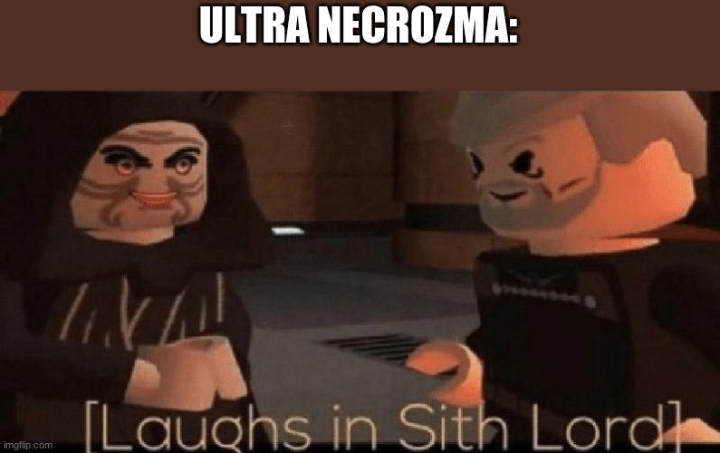 laughs in sith lord | ULTRA NECROZMA: | image tagged in laughs in sith lord | made w/ Imgflip meme maker