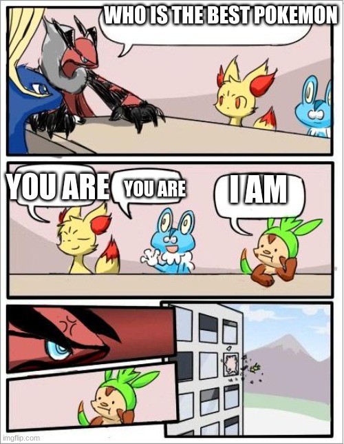 Pokemon board meeting | WHO IS THE BEST POKEMON; YOU ARE; YOU ARE; I AM | image tagged in pokemon board meeting | made w/ Imgflip meme maker