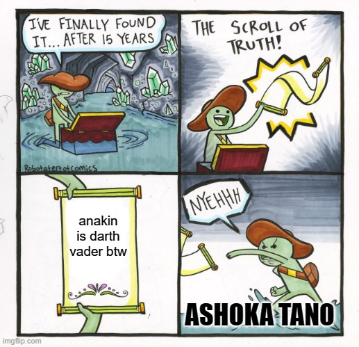 The Scroll Of Truth | anakin is darth vader btw; ASHOKA TANO | image tagged in memes,the scroll of truth | made w/ Imgflip meme maker