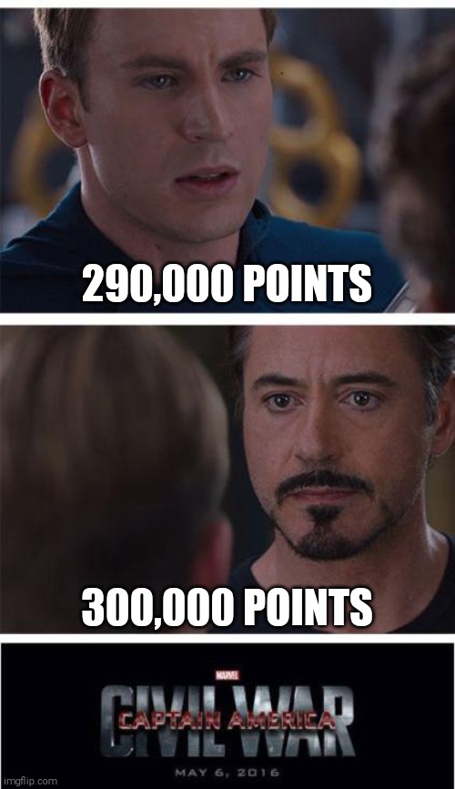 This should be a begging for points stream! | 290,000 POINTS; 300,000 POINTS | image tagged in memes,marvel civil war 1,upvote begging,points begging,imgflip points | made w/ Imgflip meme maker