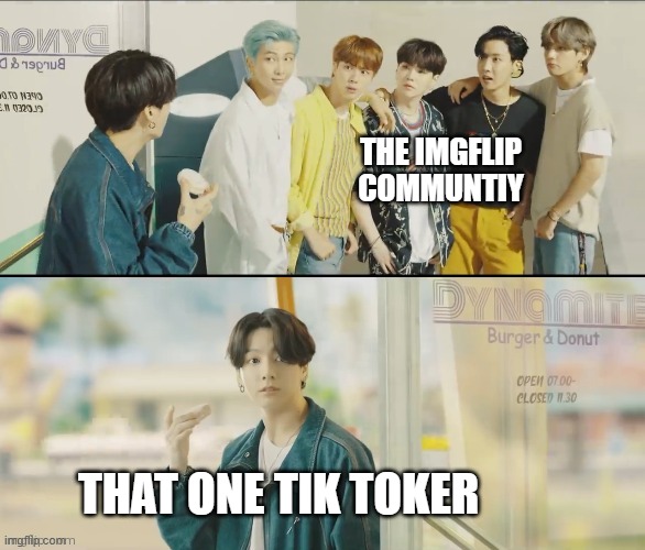What are you doing here | THE IMGFLIP
COMMUNTIY; THAT ONE TIK TOKER | image tagged in what are you doing here | made w/ Imgflip meme maker