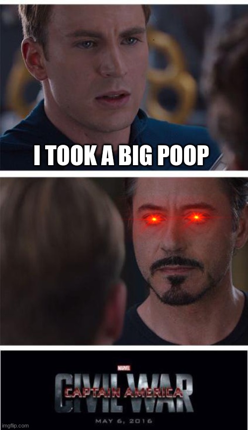 Marvel Civil War 1 | I TOOK A BIG POOP | image tagged in memes,marvel civil war 1 | made w/ Imgflip meme maker