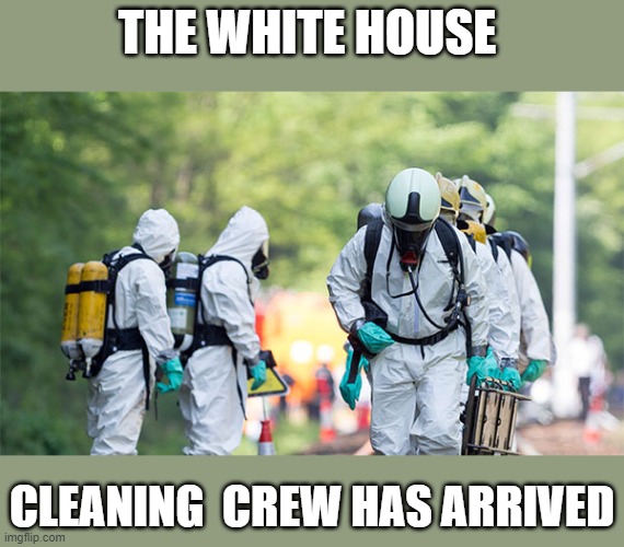 Bring lots of bleach | THE WHITE HOUSE; CLEANING  CREW HAS ARRIVED | image tagged in memes,politics,white house,joe biden,election,maga | made w/ Imgflip meme maker