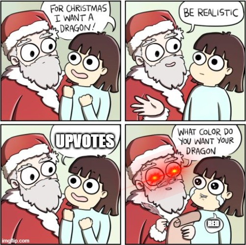 Upvote Beggar Meme | UPVOTES; RED | image tagged in for christmas i want a dragon,upvote begging,memes | made w/ Imgflip meme maker