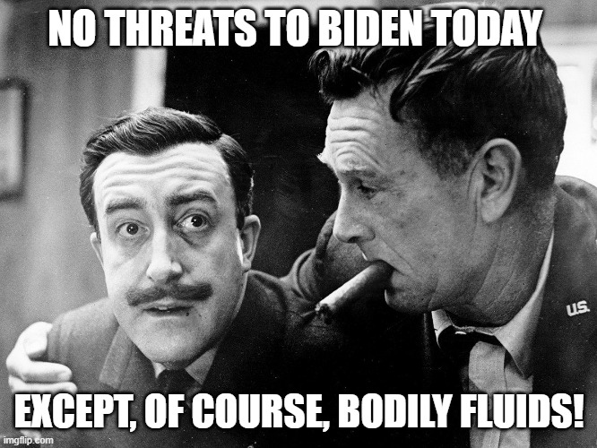 Biden Inauguration threats? Just molecules! | NO THREATS TO BIDEN TODAY; EXCEPT, OF COURSE, BODILY FLUIDS! | image tagged in brig gen ripper strangelove film | made w/ Imgflip meme maker