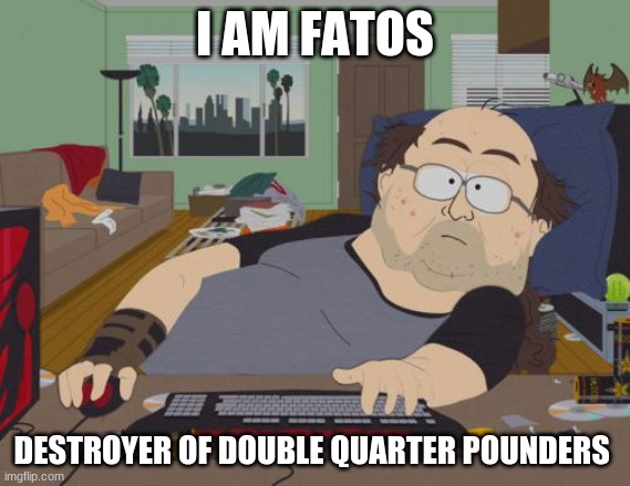 RPG Fan | I AM FATOS; DESTROYER OF DOUBLE QUARTER POUNDERS | image tagged in memes,rpg fan | made w/ Imgflip meme maker