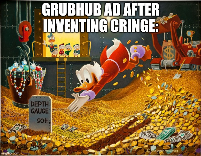 (fixed repost) | GRUBHUB AD AFTER INVENTING CRINGE: | image tagged in money dive | made w/ Imgflip meme maker