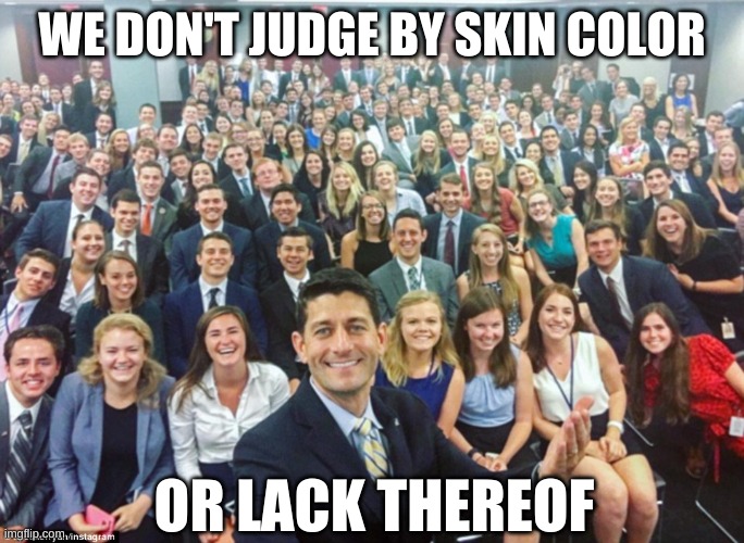 White People | WE DON'T JUDGE BY SKIN COLOR OR LACK THEREOF | image tagged in white people | made w/ Imgflip meme maker