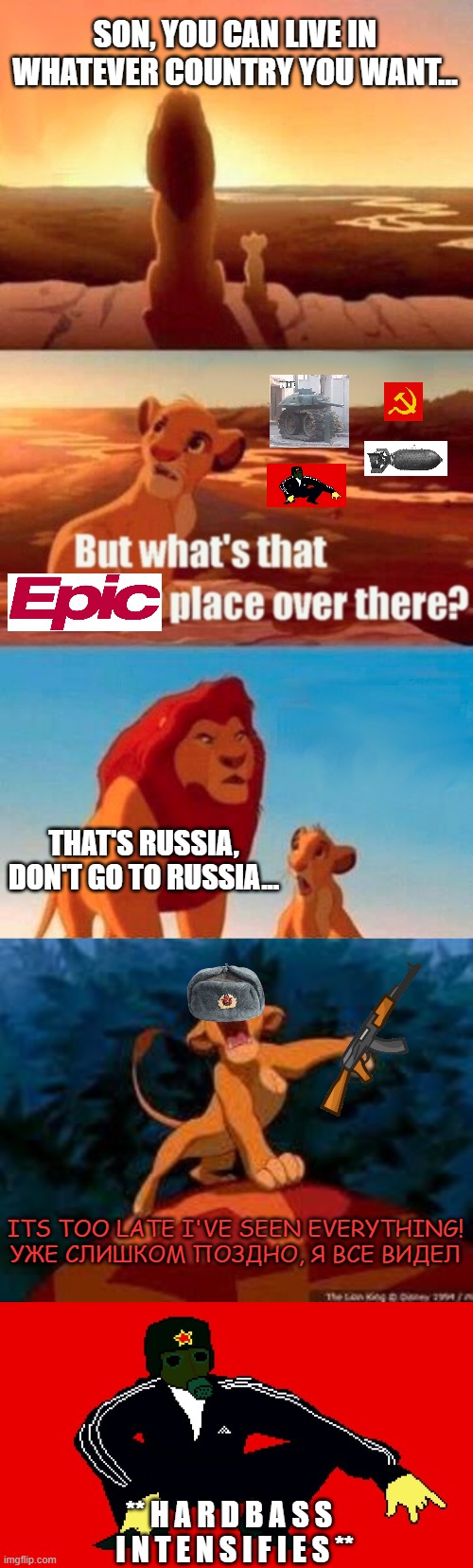epic. | SON, YOU CAN LIVE IN WHATEVER COUNTRY YOU WANT... THAT'S RUSSIA, DON'T GO TO RUSSIA... ITS TOO LATE I'VE SEEN EVERYTHING!

УЖЕ СЛИШКОМ ПОЗДНО, Я ВСЕ ВИДЕЛ; ** H A R D B A S S   I N T E N S I F I E S ** | image tagged in memes,simba shadowy place,i just can't wait to be king,russia,russian,epic | made w/ Imgflip meme maker