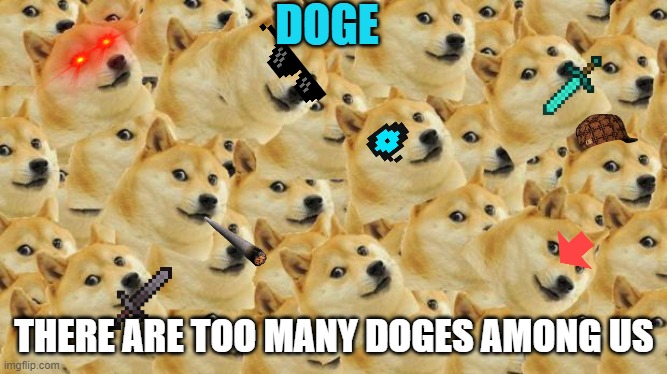 Multi Doge | DOGE; THERE ARE TOO MANY DOGES AMONG US | image tagged in memes,multi doge,among us | made w/ Imgflip meme maker