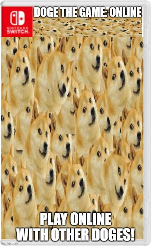 DOGE THE GAME: ONLINE; PLAY ONLINE WITH OTHER DOGES! | image tagged in fake game,doge | made w/ Imgflip meme maker