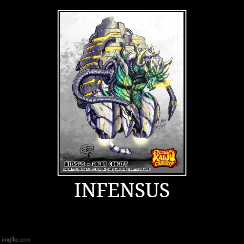 Infensus | INFENSUS | | image tagged in demotivationals,colossal kaiju combat | made w/ Imgflip demotivational maker