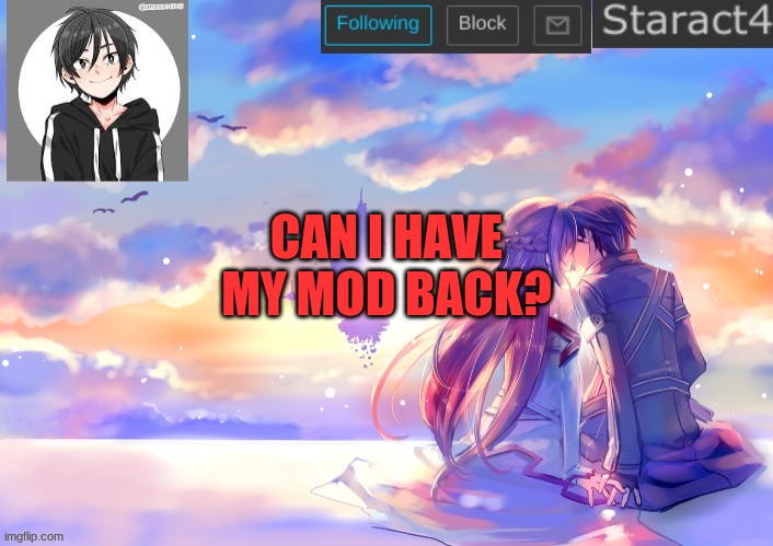 CAN I HAVE MY MOD BACK? | image tagged in starkugo sword art online announcement template | made w/ Imgflip meme maker