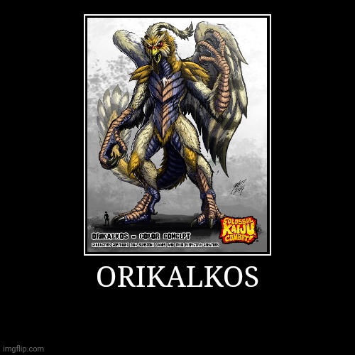 Orikalkos | image tagged in demotivationals,colossal kaiju combat | made w/ Imgflip demotivational maker