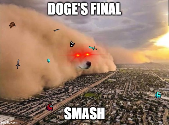 Dust Doge Storm | DOGE'S FINAL; SMASH | image tagged in dust doge storm,super smash bros | made w/ Imgflip meme maker