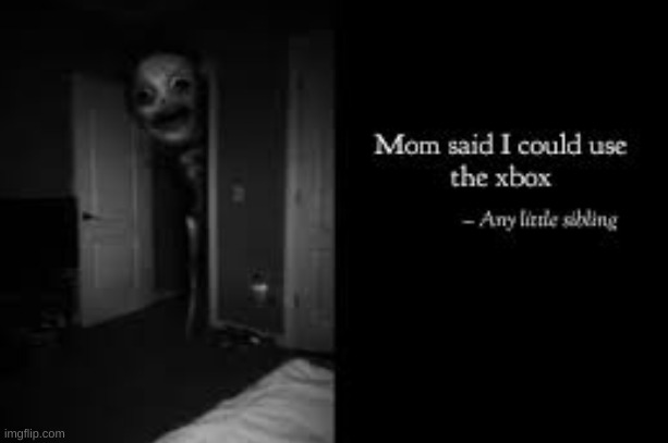 mom said its my turn to use the X-box | image tagged in funny,paranoia | made w/ Imgflip meme maker
