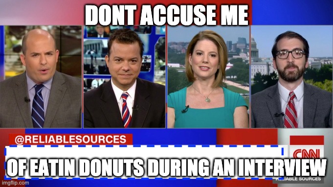 Brian Stelter Wants Donuts All The Time | DONT ACCUSE ME; OF EATIN DONUTS DURING AN INTERVIEW | image tagged in brian stelter wants donuts | made w/ Imgflip meme maker