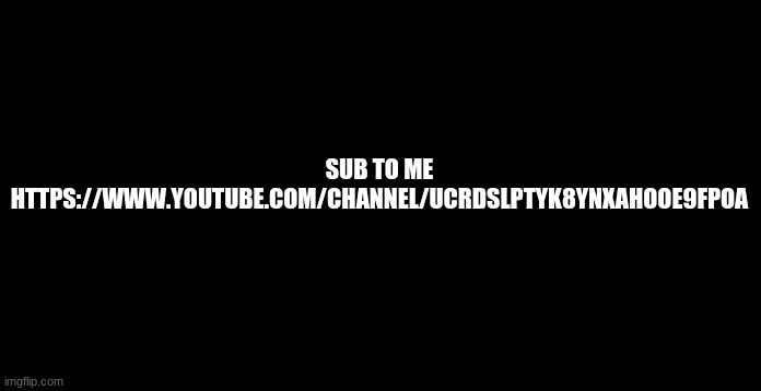 go sub to me or i eat ur lungz | SUB TO ME HTTPS://WWW.YOUTUBE.COM/CHANNEL/UCRDSLPTYK8YNXAHOOE9FPOA | image tagged in coloneltony anoucment 2 | made w/ Imgflip meme maker