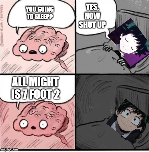 All Might's Height | YES, NOW SHUT UP; YOU GOING TO SLEEP? ALL MIGHT IS 7 FOOT 2 | image tagged in trying to sleep,deku,all might,height | made w/ Imgflip meme maker