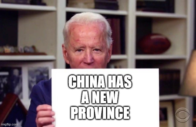 Demented Joe Biden | CHINA HAS
A NEW
PROVINCE | image tagged in demented joe biden | made w/ Imgflip meme maker