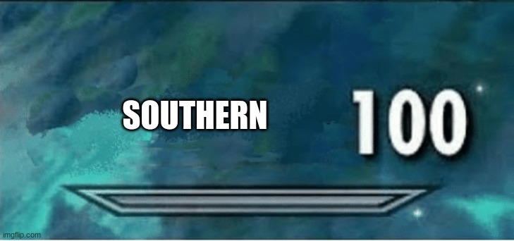 x 100 | SOUTHERN | image tagged in x 100 | made w/ Imgflip meme maker